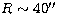 $R\sim 40\hbox{$^{\prime\prime}$}$