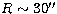 $R\sim 30\hbox{$^{\prime\prime}$}$