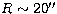 $R\sim 20\hbox{$^{\prime\prime}$}$