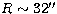 $R\sim 32\hbox{$^{\prime\prime}$}$