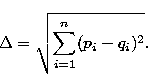 \begin{displaymath}
\Delta =\sqrt{\sum_{i=1}^n(p_i-q_i)^2} .\end{displaymath}