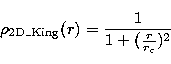 \begin{displaymath}
\rho _{\rm 2D\_King}(r)=\frac 1{1+(\frac r{r_{\rm c}})^2}\end{displaymath}