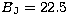 $B\rm _J = 22.5$