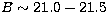 $B \sim 21.0-21.5$