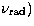 $ \nu_{{\rm rad}})$