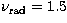 $\nu_{{\rm rad}} = 1.5$