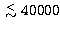 $\lower.5ex\hbox{$\; \buildrel < \over \sim \;$}40000$