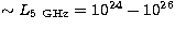$\sim
L_{\rm 5\ GHz} = 10^{24}-10^{26}$