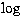 $\log$