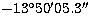 $-13^\circ 50' 05.3''$