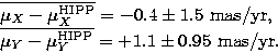 \begin{eqnarraystar}
&\overline{\mu_X-\mu_X^{\rm HIPP}}&=- 0.4\pm 1.5~{\rm mas/y...
 ...&\overline{\mu_Y-\mu_Y^{\rm HIPP}}&=+1.1\pm 0.95~{\rm mas/yr}.\end{eqnarraystar}
