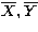 $\overline X, \overline Y$