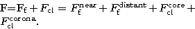 \begin{eqnarraystar}
F=F_{\rm f}+F_{\rm cl}=F_{\rm f}^{\rm
near}+F_{\rm f}^{\rm distant}+F_{\rm cl}^{\rm core}+F_{\rm cl}^{\rm corona}.\end{eqnarraystar}