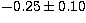 $-0.25 \pm 0.10$