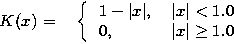 \begin{eqnarraystar}
\begin{tabular}
{ccl}
\hspace*{-3mm}$K(x)$\space = & $ \lef...
 ...t \ge 1.0$\\  \end{tabular} \right. $\space & \\ \end{tabular}\end{eqnarraystar}