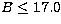 $B \leq 17.0$