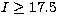 $I\ge 17.5$