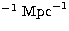 $^{-1}~{\rm Mpc}^{-1}$