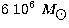 $6\ 10^6\ M_{\hbox{$\odot$}}$