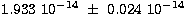 $1.933\ 10^{-14}\ \pm\ 0.024\ 10^{-14}$