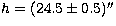 $h = (24.5\pm0.5)''$