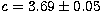 $c = 3.69\pm0.05$