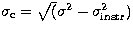$\sigma_{\rm c} = \sqrt(\sigma^2 - \sigma^2_{\rm instr})$