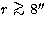 $r\ \raise-2.truept\hbox{\rlap{\hbox{$\sim$}}\raise5.truept
\hbox{$\gt$}\ }8''$