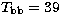 $T_{\rm bb}=39$