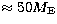 $\approx 50M_{\rm E}$