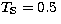 $T_{\rm S}=0.5
\,$