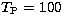$T_{\rm P}= 100\,$