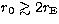 $r_0\mathrel{\hbox to 0pt{\lower 3.5pt\hbox{$\mathchar''218$}\hss}
\raise 1.5pt\hbox{$\mathchar''13E$}}2 r_{\rm E}$