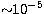 $\sim\!\! 10^{-5}$