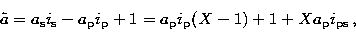\begin{displaymath}
\tilde a = a_{\rm s} i_{\rm s } -a_{\rm p} i_{\rm p} +1 = a_{\rm p} i_{\rm p}(X-1)+1+X a_{\rm p} i_{\rm ps}\,,\end{displaymath}