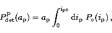 \begin{displaymath}
P_{\rm det}^{\rm P}(a_{\rm p}) = a_{\rm p}\int_0^{i_{\rm p0}} {\rm d}i_{\rm p}\;P_{\rm o}(i_{\rm p})\,,\end{displaymath}