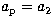 $a_{\rm p}=a_2$