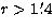 $r\gt 1\hbox{$.\mkern-4mu^\prime$}4$