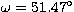 $\omega=51.47^\circ$