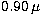 $0.90\,\mu$