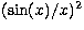 $(\sin(x)/x)^{2}$