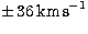 $\pm \,36\,{\rm km\,s}^{-1}$