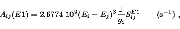 \begin{displaymath}
A_{ij}({E1})= 2.6774\ 10^9(E_i-E_j)^3\frac{1}{g_i} S_{ij}^{E1}
\quad\quad\mbox{(\rm s$^{-1}$)} \ ,\end{displaymath}
