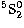 $\sp5 {\rm S}_2\sp0$