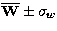 $\overline {\bf
W} \pm \sigma_{w}$