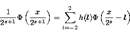 \begin{displaymath}
\frac{1}{2^{s+1}}\Phi
\left(
\frac{x}{2^{s+1}}
\right)
=\sum_{l=-2}^{2}h(l)\Phi
\left(
\frac{x}{2^{s}}-l
\right)\\ \end{displaymath}