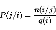 \begin{displaymath}
P(j/i)=\frac{n(i/j)}{q(i)}\\ \end{displaymath}