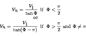 \begin{eqnarray}
V_{\rm R}=\frac{V_{\parallel}}{\tan\Phi}&{\rm if}&\Phi < \frac{...
 ...-\pi)}&{\rm if}&\Phi \gt \frac{\pi}{2} \ {\rm
and} \ \Phi \neq \pi\end{eqnarray}
