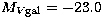 $M_{V{\rm gal}} = -23.0$
