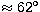 $\approx 62\hbox{$^\circ$}$